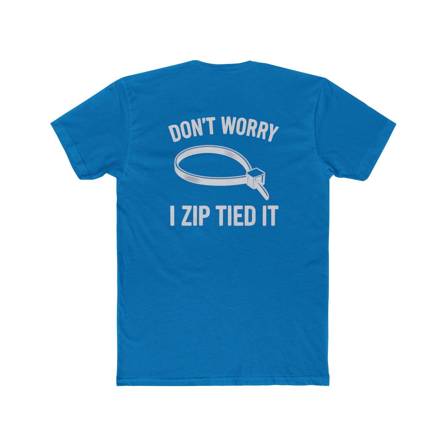 Don’t Worry I Zip Tied It T-Shirt  10Colors