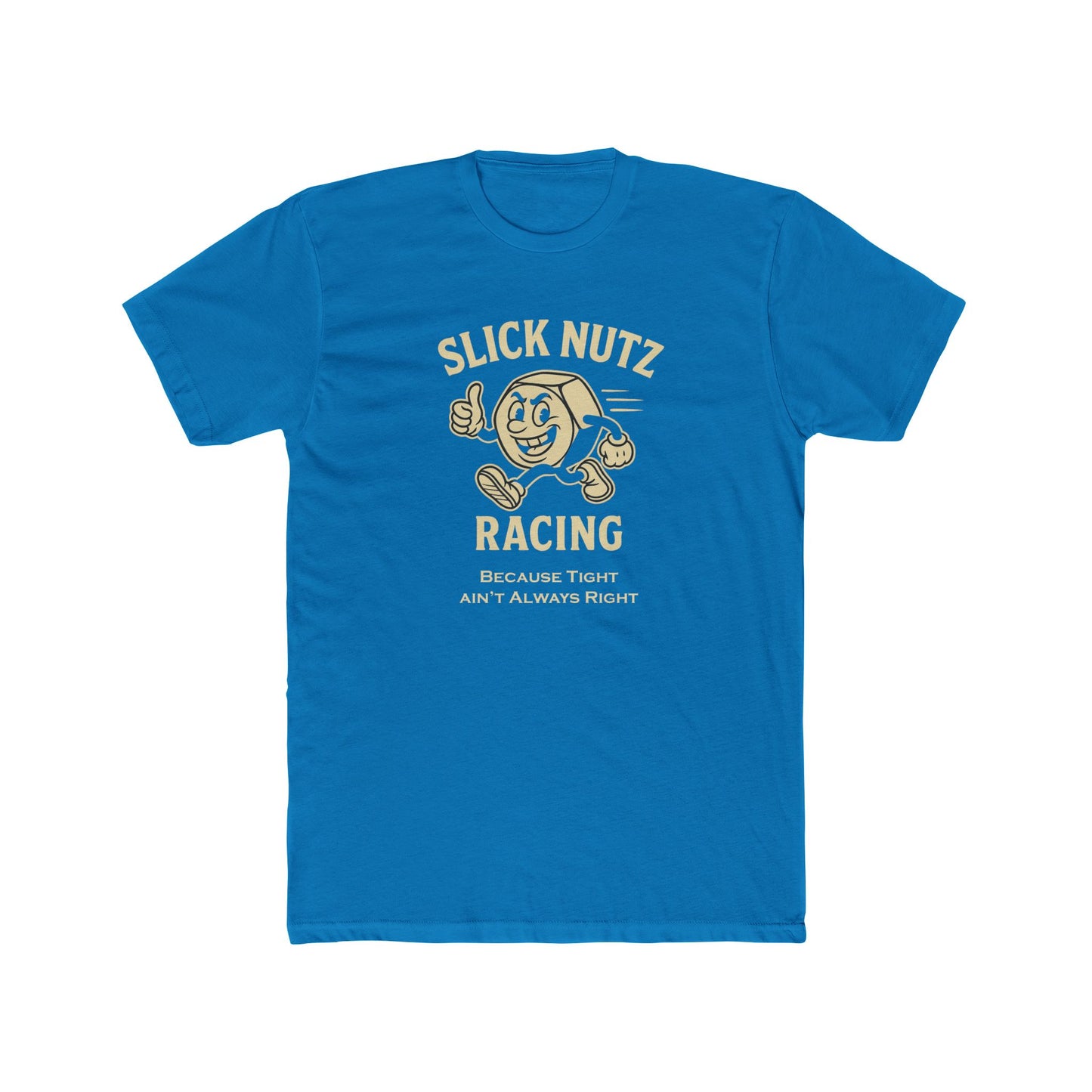 Slick Nutz Racing Tee Because tight ain't always right! 10 colors