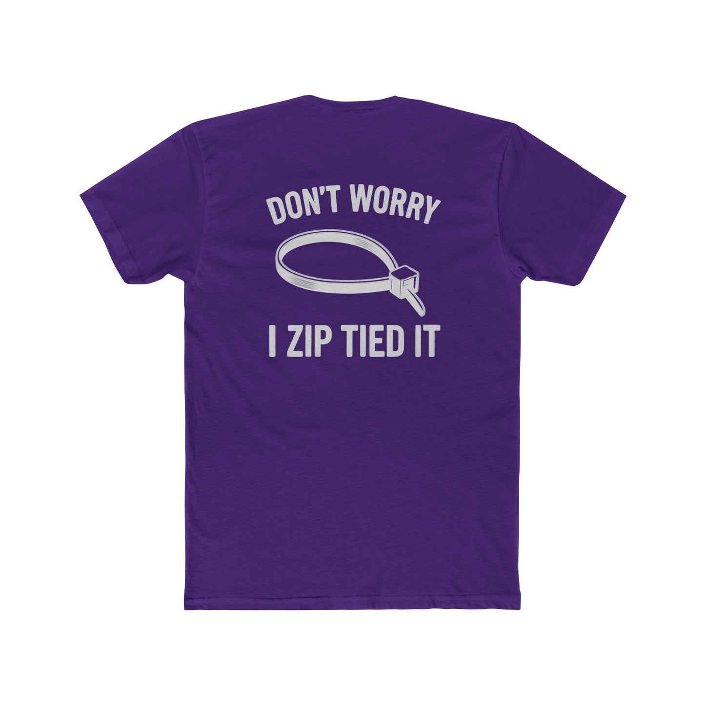 Don’t Worry I Zip Tied It T-Shirt  10Colors