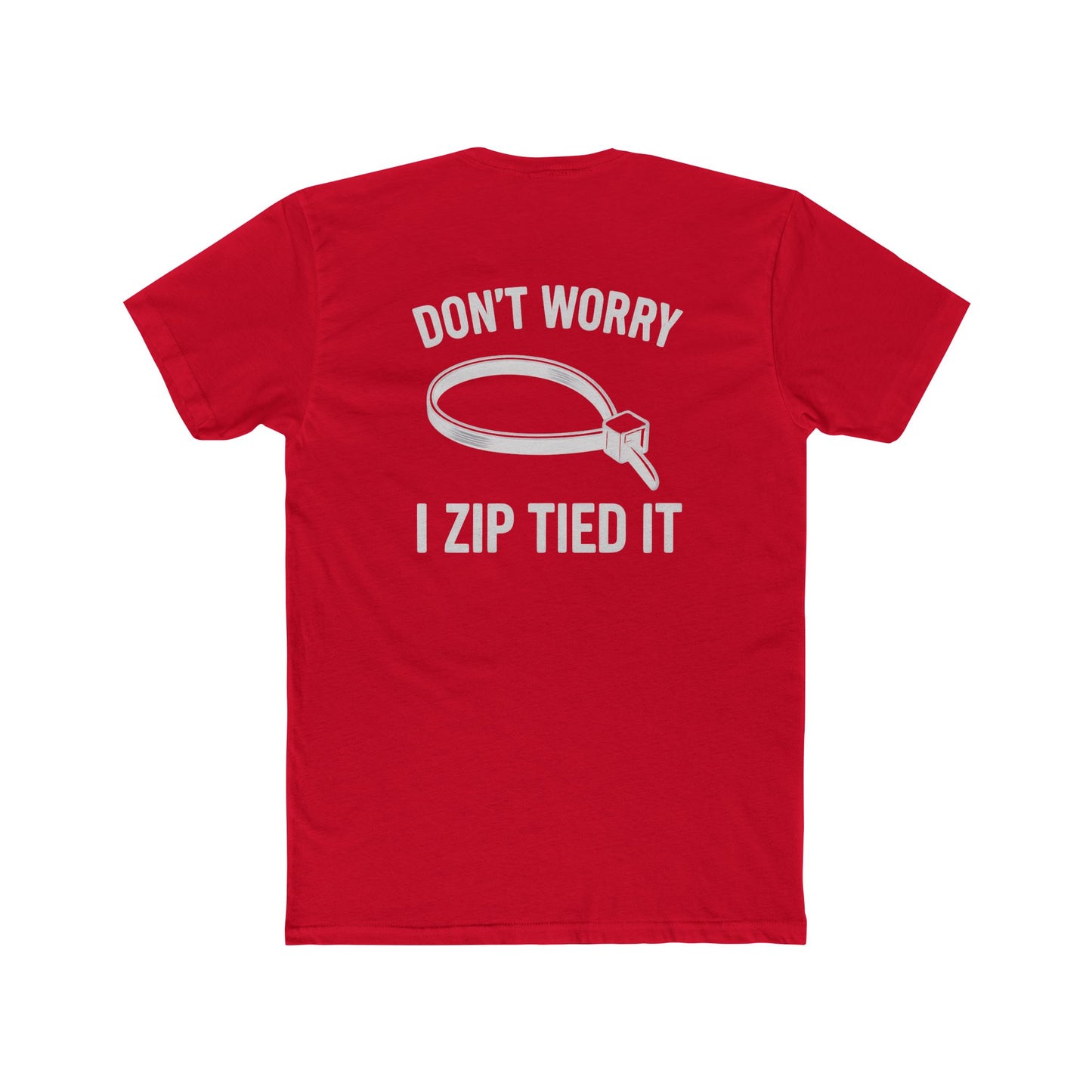 Don’t Worry I Zip Tied It T-Shirt  10Colors