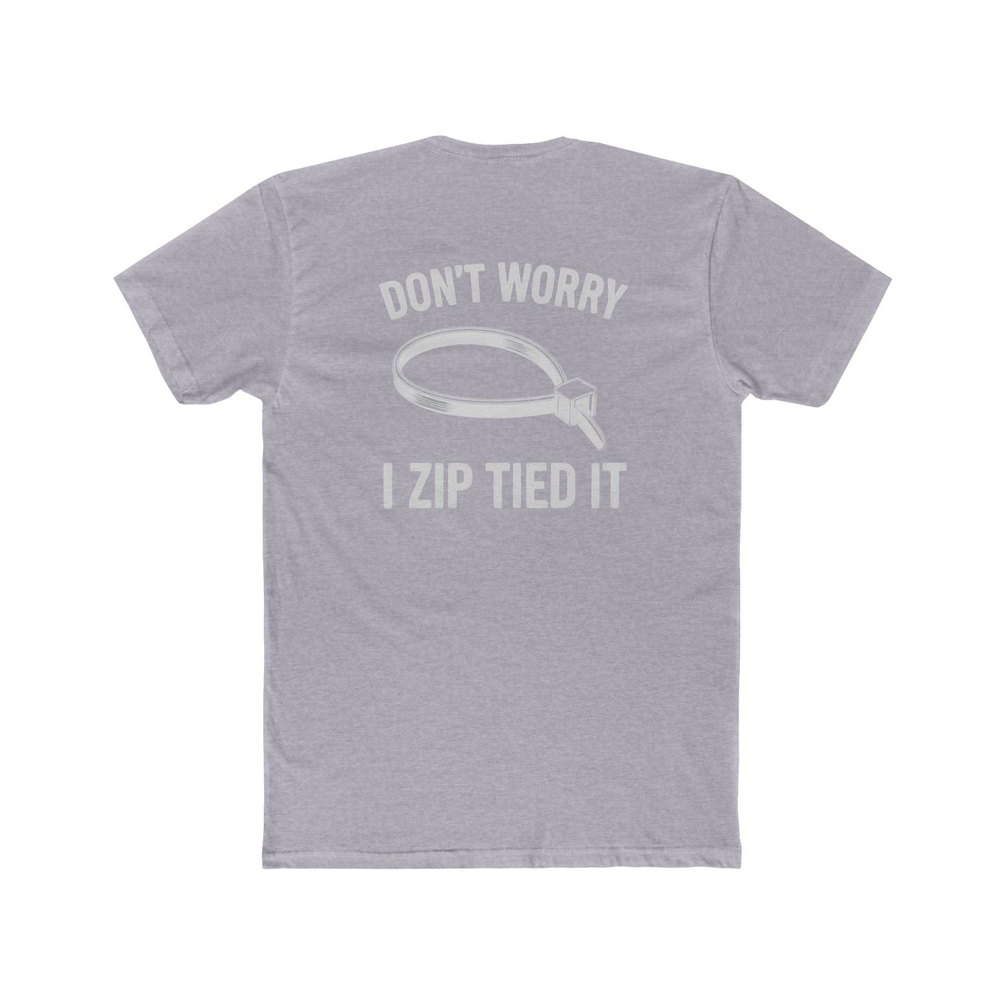 Don’t Worry I Zip Tied It T-Shirt  10Colors