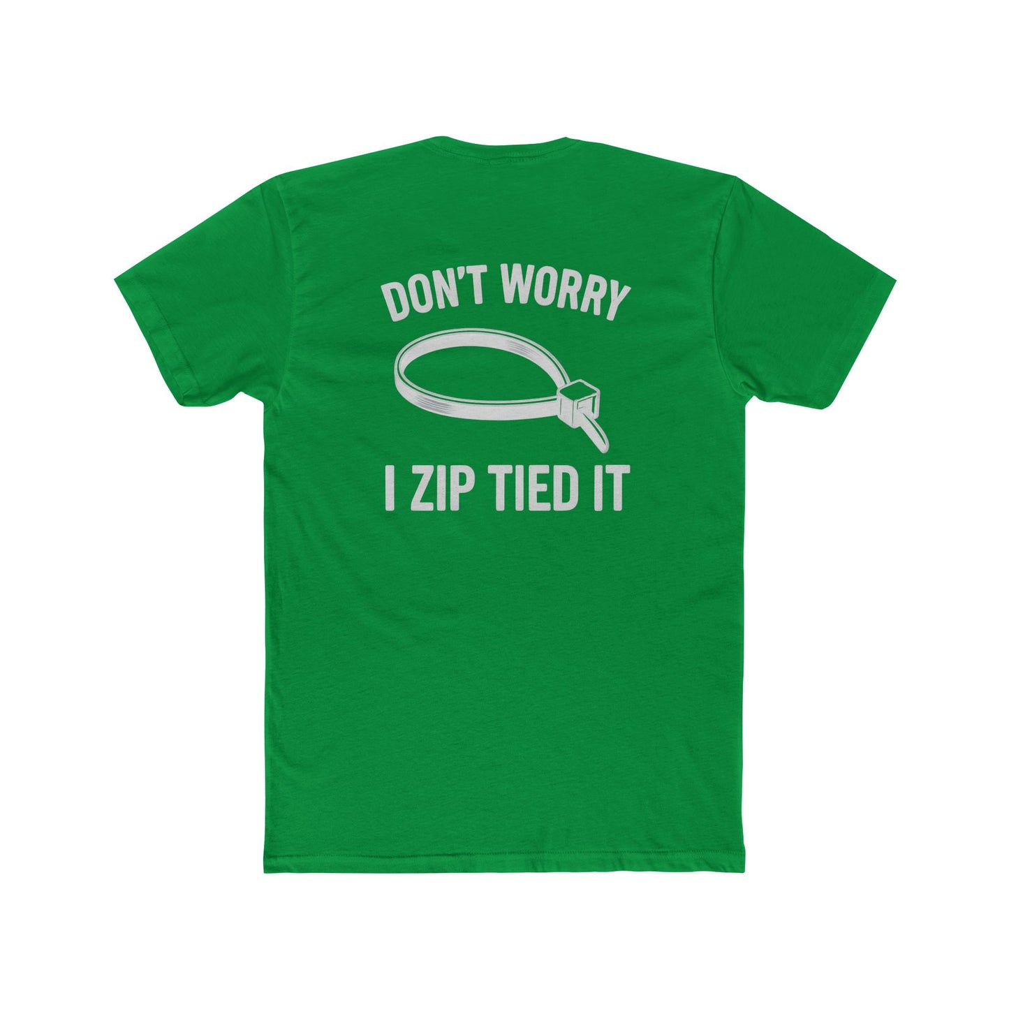 Don’t Worry I Zip Tied It T-Shirt  10Colors
