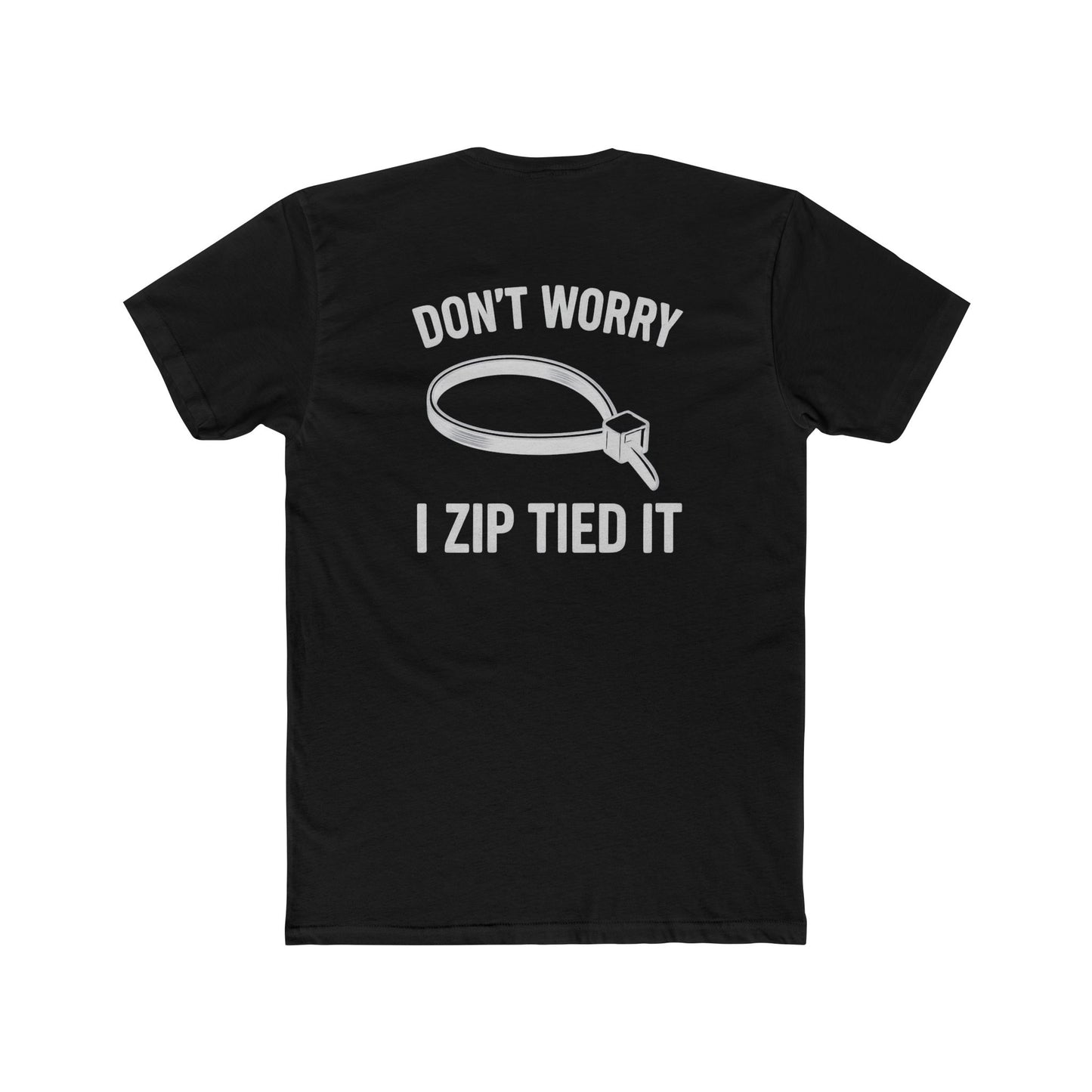 Don’t Worry I Zip Tied It T-Shirt  10Colors