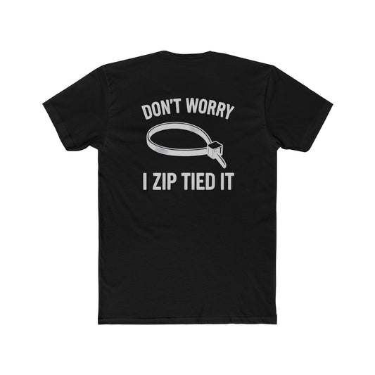 Don’t Worry I Zip Tied It T-Shirt  10Colors
